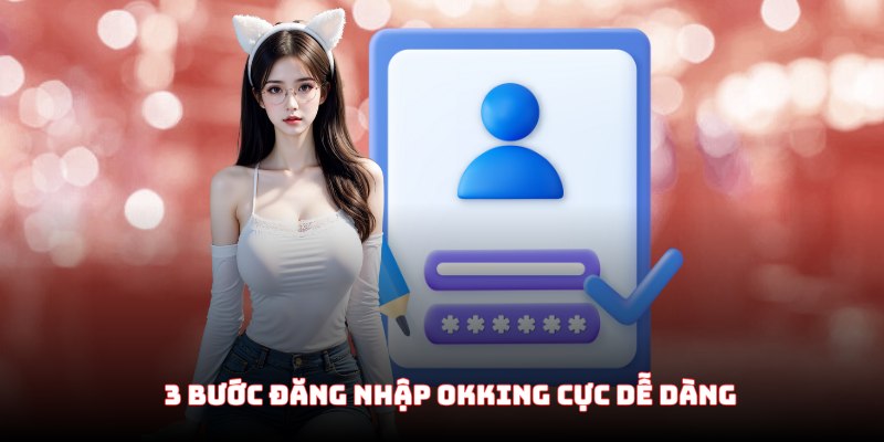 3 bước đăng nhập OKKing cực dễ dàng