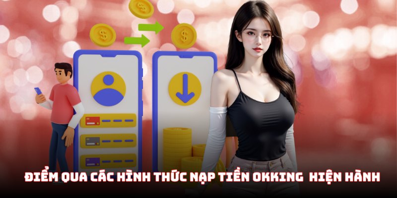 Điểm qua các hình thức nạp tiền OKKing  hiện hành